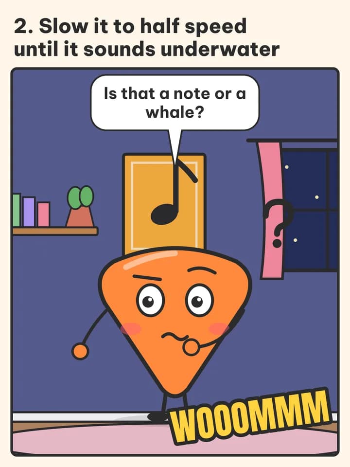 Mascot list comic, slide 3: 2. Slow it to half speed until it sounds underwater / Is that a note or a whale? / WOOOMMM
